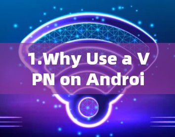 1.Why Use a VPN on Android?